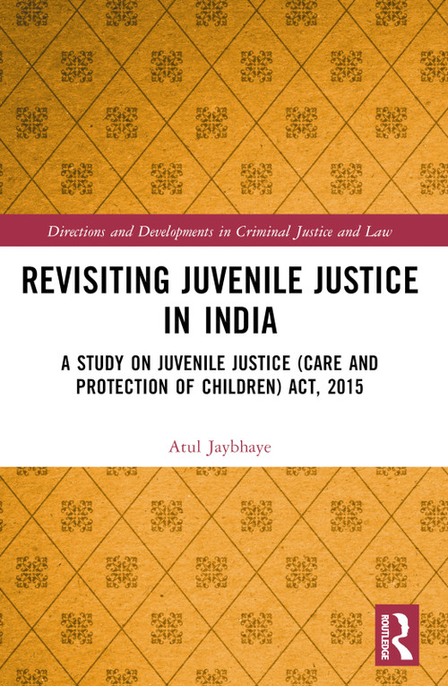 Revisiting Juvenile Justice in India (A Study on Juvenile Justice (Care and Protection of Children) Act, 2015) by Atul Jaybhaye, 9781032544755