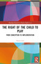 The Right of the Child to Play (From Conception to Implementation) by Naomi Lott, 9781032394244