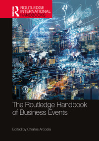 The Routledge Handbook of Business Events by Charles Arcodia, 9781032321172