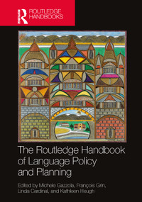 The Routledge Handbook of Language Policy and Planning by Michele Gazzola, François Grin, Linda Cardinal, Kathleen Heugh, 9781032519906