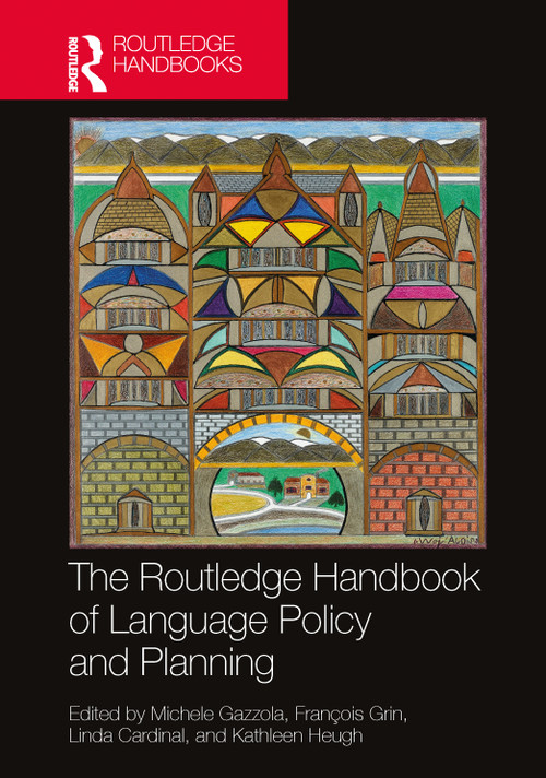 The Routledge Handbook of Language Policy and Planning by Michele Gazzola, François Grin, Linda Cardinal, Kathleen Heugh, 9781032519906