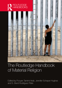 The Routledge Handbook of Material Religion by Pooyan Tamimi Arab, Jennifer Scheper Hughes, S. Brent Rodríguez-Plate, 9781032502441