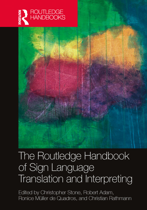 The Routledge Handbook of Sign Language Translation and Interpreting by Christopher Stone, Robert Adam, Ronice Müller de Quadros, Christian Rathmann, 9781032281650