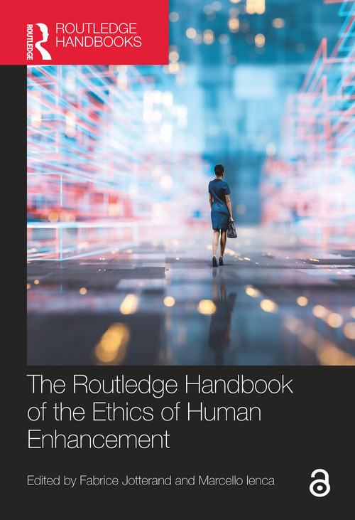 The Routledge Handbook of the Ethics of Human Enhancement by Fabrice Jotterand, Marcello Ienca, 9780367615819