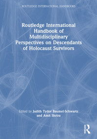 Routledge International Handbook of Multidisciplinary Perspectives on Descendants of Holocaust Survivors by Judith Tydor Baumel-Schwartz, Amit Shrira, 9781032254326