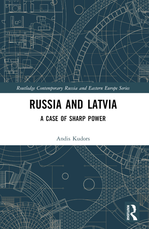 Russia and Latvia (A Case of Sharp Power) by Andis Kudors, 9781032534947