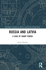 Russia and Latvia (A Case of Sharp Power) by Andis Kudors, 9781032534947