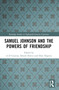 Samuel Johnson and the Powers of Friendship by A. D. Cousins, Daniel Derrin, Dani Napton, 9781032361062