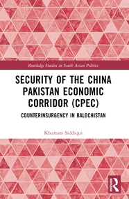 Security of the China Pakistan Economic Corridor (CPEC) (Counterinsurgency in Balochistan) by Khurram Siddiqui, 9781032538389