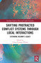Shifting Protracted Conflict Systems Through Local Interactions (Extending Kelman's Legacy) by Tamra Pearson d'Estrée, 9781032375076