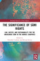 The Significance of Sámi Rights (Law, Justice, and Sustainability for the Indigenous Sámi in the Nordic Countries) by Dorothée Cambou, Øyvind Ravna, 9781032116006