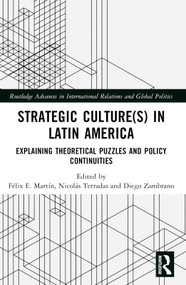 Strategic Culture(s) in Latin America (Explaining Theoretical Puzzles and Policy Continuities) by Félix E. Martín, Nicolás Terradas, Diego Zambrano, 9780367696061