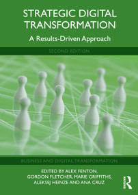 Strategic Digital Transformation (A Results-Driven Approach) by Alex Fenton, Gordon Fletcher, Marie Griffiths, Aleksej Heinze, Ana Cruz, 9781032657851