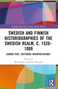 Swedish and Finnish Historiographies of the Swedish Realm, c. 1520-1809 (Shared Past, Different Interpretations?) by Miia Kuha, Petri Karonen, 9781032112923