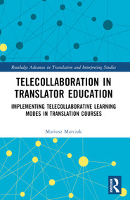 Telecollaboration in Translator Education (Implementing Telecollaborative Learning Modes in Translation Courses) by Mariusz Marczak, 9781032544519