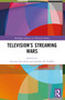 Television's Streaming Wars by Arienne Ferchaud, Jennifer M. Proffitt, 9781032371689