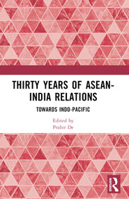 Thirty Years of ASEAN-India Relations (Towards Indo-Pacific) by Prabir De, 9781032617480