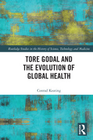 Tore Godal and the Evolution of Global Health by Conrad Keating, 9781032427003