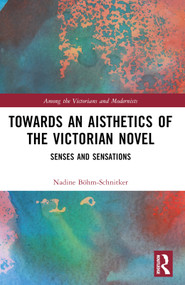 Towards an Aisthetics of the Victorian Novel (Senses and Sensations) by Nadine Böhm-Schnitker, 9781032481210