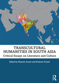 Transcultural Humanities in South Asia (Critical Essays on Literature and Culture) by Waseem Anwar, Nosheen Yousaf, 9781032201955