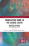Translating Home in the Global South (Migration, Belonging, and Language Justice) by Isabel C. Gómez, Marlene Hansen Esplin, 9781032456706