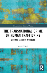 The Transnational Crime of Human Trafficking (A Human Security Approach) by Maria O'Neill, 9781032552620