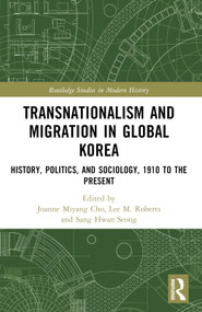 Transnationalism and Migration in Global Korea (History, Politics, and Sociology, 1910 to the Present) by Joanne Miyang Cho, Lee M. Roberts, Sang Hwan Seong, 9781032111667