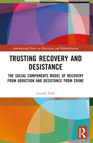 Trusting Recovery and Desistance (The Social Components Model of Recovery from Addiction and Desistance from Crime) by Lauren Hall, 9780367743642
