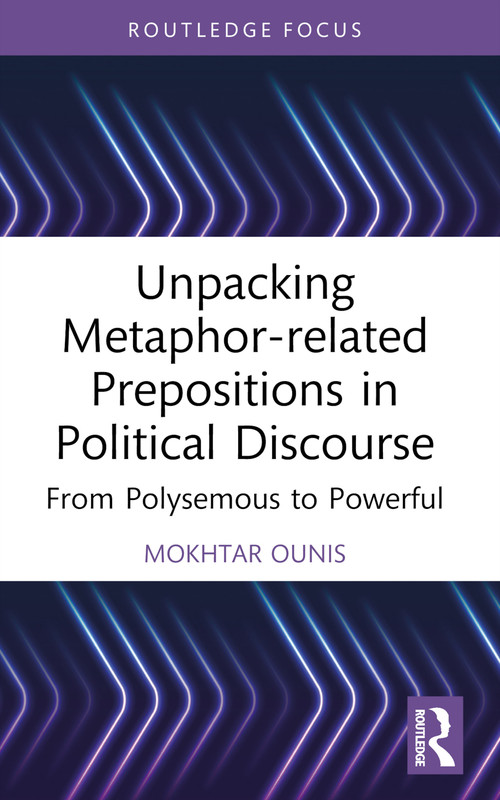 Unpacking Metaphor-related Prepositions in Political Discourse (From Polysemous to Powerful) - 9781032439662 by Mokhtar Ounis, 9781032439662