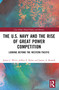 The U.S. Navy and the Rise of Great Power Competition (Looking Beyond the Western Pacific) by James J. Wirtz, Jeffrey E. Kline, James A. Russell, 9781032480626