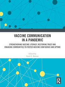 Vaccine Communication in a Pandemic (Strengthening Vaccine Literacy, Restoring Trust and Engaging Communities to Foster Vaccine Confidence and Uptake) by Scott C. Ratzan, 9781032600390