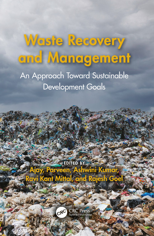 Waste Recovery and Management (An Approach Toward Sustainable Development Goals) by Ajay, Parveen, Ashwini Kumar, Ravi Kant Mittal, Rajesh Goel, 9781032418032