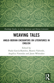 Weaving Tales (Anglo-Iberian Encounters on Literatures in English) by Paula García-Ramírez, Beatriz Valverde, Angélica Varandas, Jason Whittaker, 9781032447728