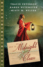 On a Midnight Clear (A 3-in-1 Christmas Novella Collection) by Tracie Peterson, Karen Witemeyer, Misty M. Beller, 9780764245725