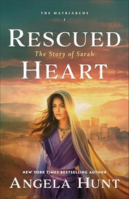 Rescued Heart (The Story of Sarah) by Angela Hunt, 9780764245176