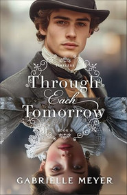 Through Each Tomorrow by Gabrielle Meyer, 9780764243028