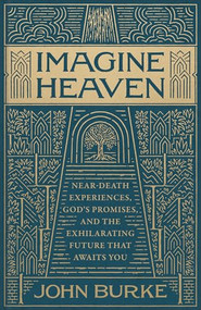 Imagine Heaven (Near-Death Experiences, God's Promises, and the Exhilarating Future That Awaits You) - 9781540905208 by John Burke, Don Piper, 9781540905208