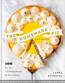 The Homemade Pie Cookbook (100 Pie, Tart, and Galette Recipes for Every Season) by Laura Klynstra, 9780800747015