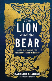 The Lion and the Bear (A 100-Day Guide for Facing Your Giants) by Melanie Shankle, Caroline Shankle, 9780800746926