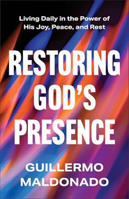 Restoring God's Presence (Living Daily in the Power of His Joy, Peace, and Rest) by Guillermo Maldonado, 9780800773366