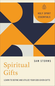 Spiritual Gifts (Learn to Define and Utilize Your God-Given Gifts) by Sam Storms, 9780800778361