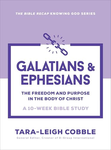 Galatians & Ephesians (The Freedom and Purpose in the Body of Christ--a 10-Week Bible Study) by Tara-Leigh Cobble, 9780764243639