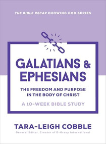 Galatians & Ephesians (The Freedom and Purpose in the Body of Christ--a 10-Week Bible Study) by Tara-Leigh Cobble, 9780764243639