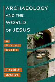 Archaeology and the World of Jesus (A Visual Guide) by David A. deSilva, 9781540960962