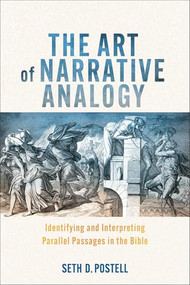 The Art of Narrative Analogy (Identifying and Interpreting Parallel Passages in the Bible) by Seth D. Postell, 9781540967497