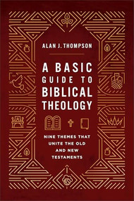 A Basic Guide to Biblical Theology (Nine Themes That Unite the Old and New Testaments) by Alan J. Thompson, 9781540969743