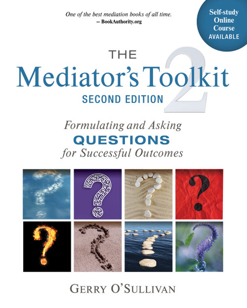 The Mediator's Toolkit, Second Edition (Formulating and Asking Questions for Successful Outcomes) by Gerry O'Sullivan, 9781774060247