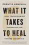 What It Takes to Heal (How Transforming Ourselves Can Change the World) - 9780593596845 by Prentis Hemphill, 9780593596845