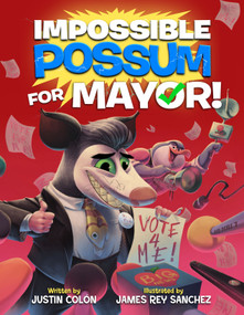 Impossible Possum for Mayor! by Justin Colón, James Rey Sanchez, 9781368099844