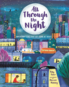 All Through the Night: Important Jobs That Get Done at Night - 9781536245028 by Polly Faber, Harriet Hobday, 9781536245028
